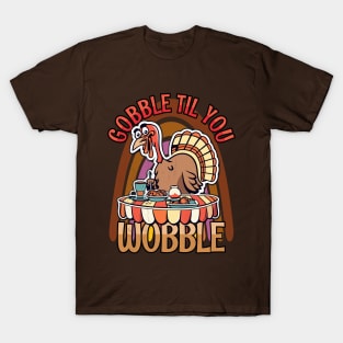 Gobble Til You Wobble Happy Thanksgiving T-Shirt